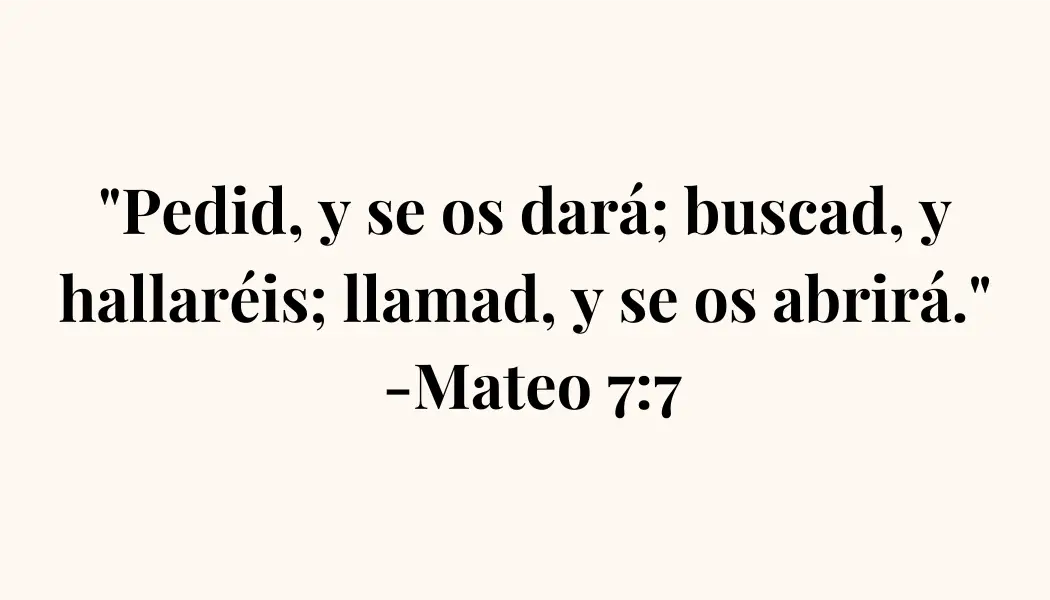 Imagen con el versículo de Mateo 7:7: 'Pedid, y se os dará; buscad, y hallaréis; llamad, y se os abrirá.' Un mensaje de fe y confianza en la provisión de Dios.